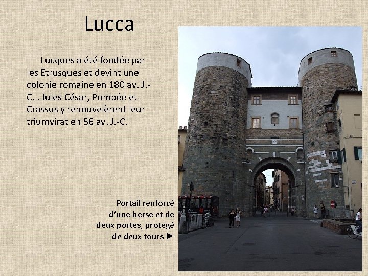 Lucca Lucques a été fondée par les Etrusques et devint une colonie romaine en