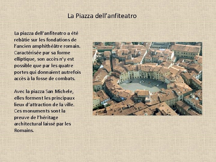 La Piazza dell’anfiteatro La piazza dell’anfiteatro a été rebâtie sur les fondations de l’ancien