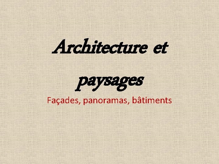 Architecture et paysages Façades, panoramas, bâtiments 