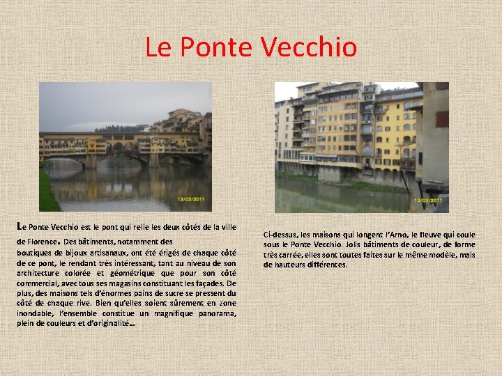 Le Ponte Vecchio est le pont qui relie les deux côtés de la ville