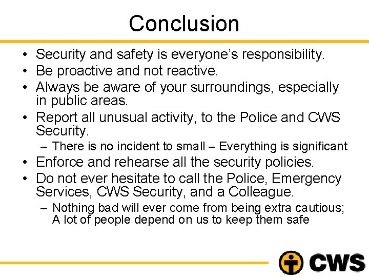 Conclusion • Security and safety is everyone’s responsibility. • Be proactive and not reactive.
