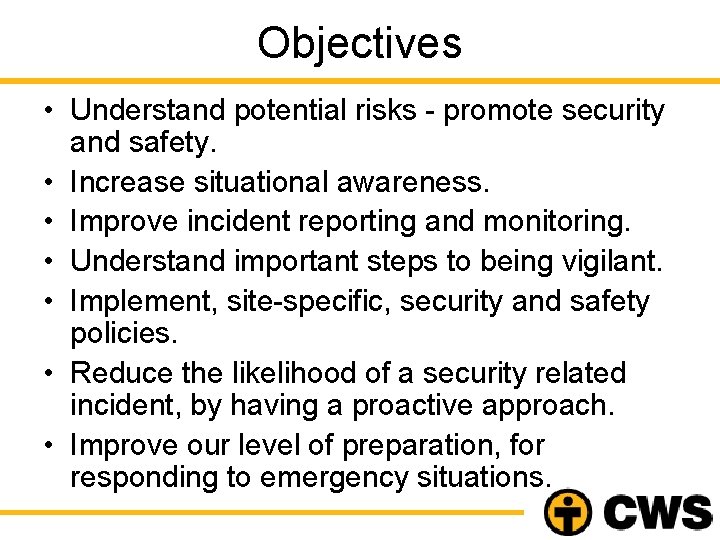 Objectives • Understand potential risks - promote security and safety. • Increase situational awareness.