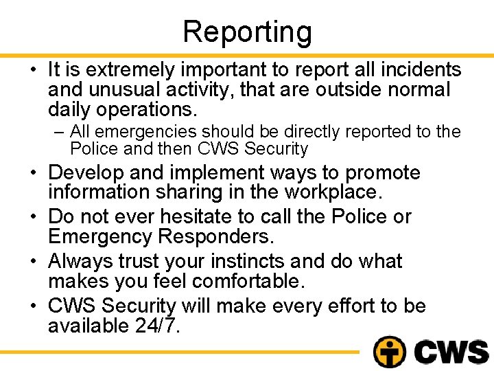 Reporting • It is extremely important to report all incidents and unusual activity, that