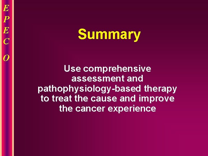 E P E C O Summary Use comprehensive assessment and pathophysiology-based therapy to treat