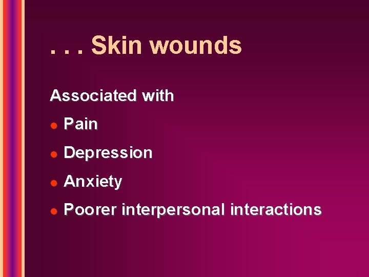 . . . Skin wounds Associated with l Pain l Depression l Anxiety l . . . Skin wounds Associated with l Pain l Depression l Anxiety l