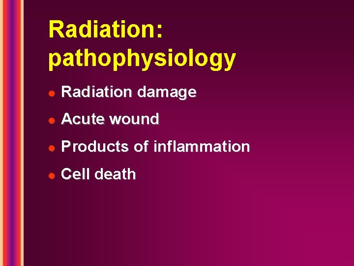 Radiation: pathophysiology l Radiation damage l Acute wound l Products of inflammation l Cell