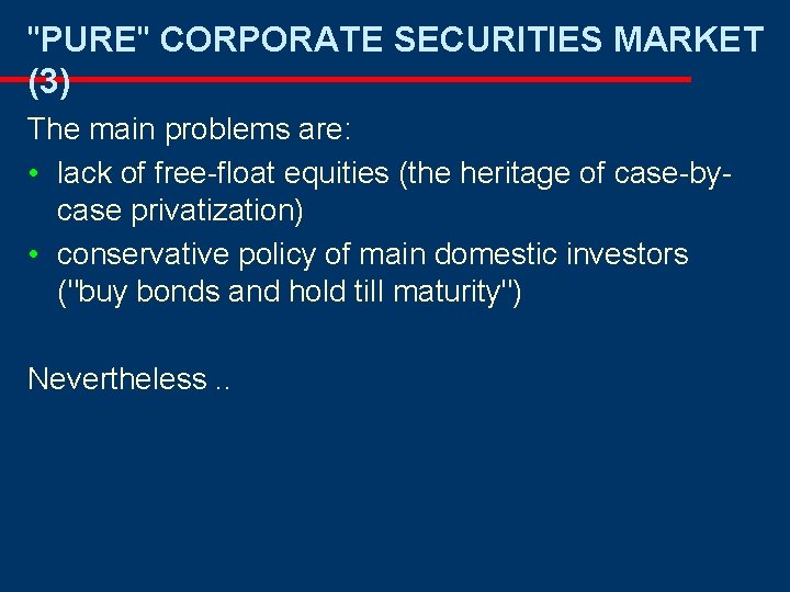 "PURE" CORPORATE SECURITIES MARKET (3) The main problems are: • lack of free-float equities "PURE" CORPORATE SECURITIES MARKET (3) The main problems are: • lack of free-float equities