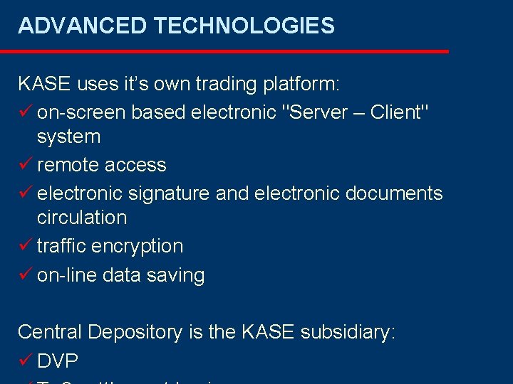 ADVANCED TECHNOLOGIES KASE uses it’s own trading platform: ü on-screen based electronic "Server – ADVANCED TECHNOLOGIES KASE uses it’s own trading platform: ü on-screen based electronic "Server –