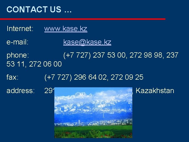 CONTACT US … Internet: e-mail: www. kase. kz kase@kase. kz phone: (+7 727) 237 CONTACT US … Internet: e-mail: www. kase. kz kase@kase. kz phone: (+7 727) 237