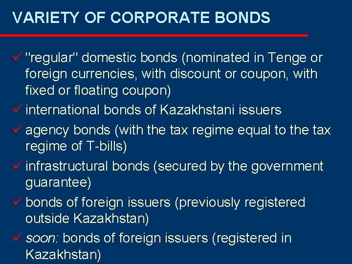 VARIETY OF CORPORATE BONDS ü "regular" domestic bonds (nominated in Tenge or foreign currencies, VARIETY OF CORPORATE BONDS ü "regular" domestic bonds (nominated in Tenge or foreign currencies,