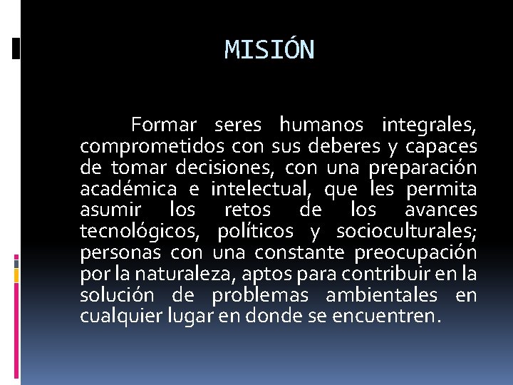 MISIÓN Formar seres humanos integrales, comprometidos con sus deberes y capaces de tomar decisiones,