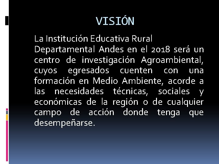 VISIÓN La Institución Educativa Rural Departamental Andes en el 2018 será un centro de