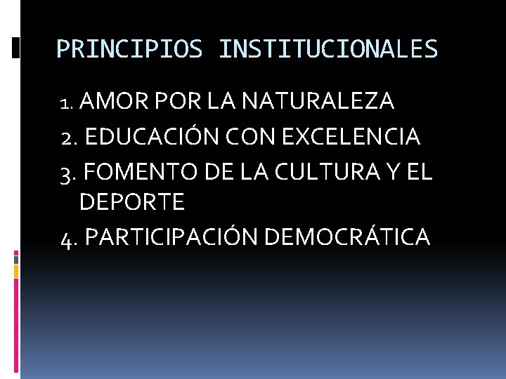 PRINCIPIOS INSTITUCIONALES 1. AMOR POR LA NATURALEZA 2. EDUCACIÓN CON EXCELENCIA 3. FOMENTO DE