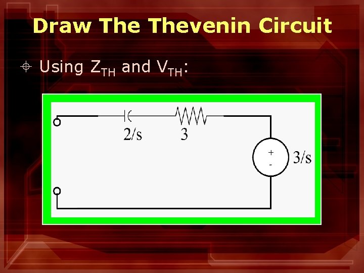 Draw Thevenin Circuit ± Using ZTH and VTH: 