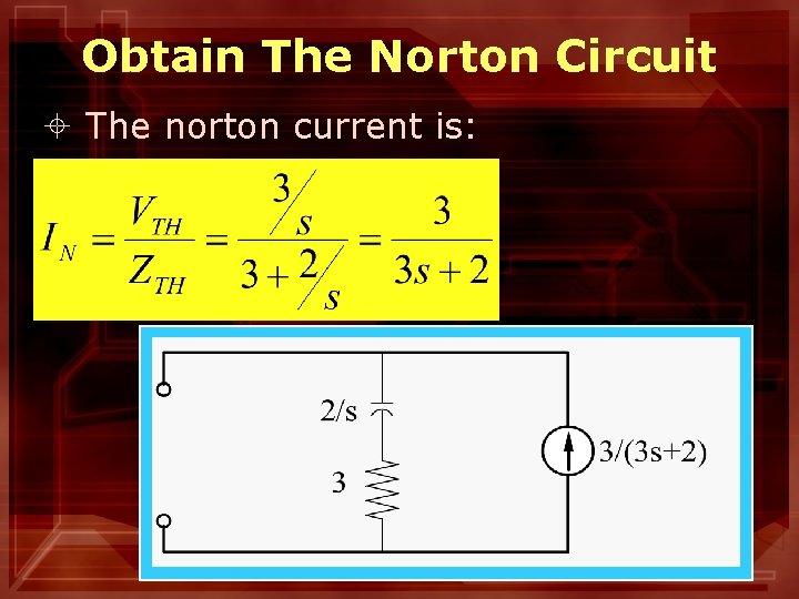 Obtain The Norton Circuit ± The norton current is: 