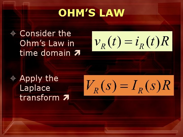 OHM’S LAW ± Consider the Ohm’s Law in time domain ± Apply the Laplace