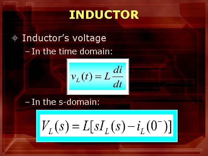 INDUCTOR ± Inductor’s voltage – In the time domain: – In the s-domain: 
