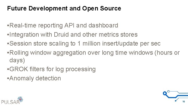 Future Development and Open Source • Real-time reporting API and dashboard • Integration with