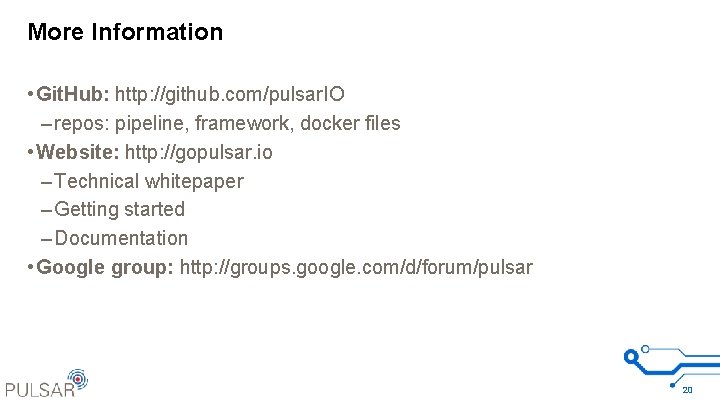 More Information • Git. Hub: http: //github. com/pulsar. IO – repos: pipeline, framework, docker