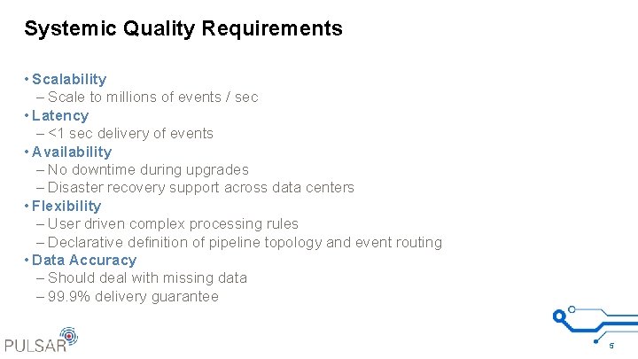 Systemic Quality Requirements • Scalability – Scale to millions of events / sec •