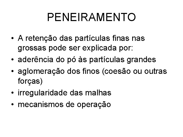 PENEIRAMENTO • A retenção das partículas finas grossas pode ser explicada por: • aderência