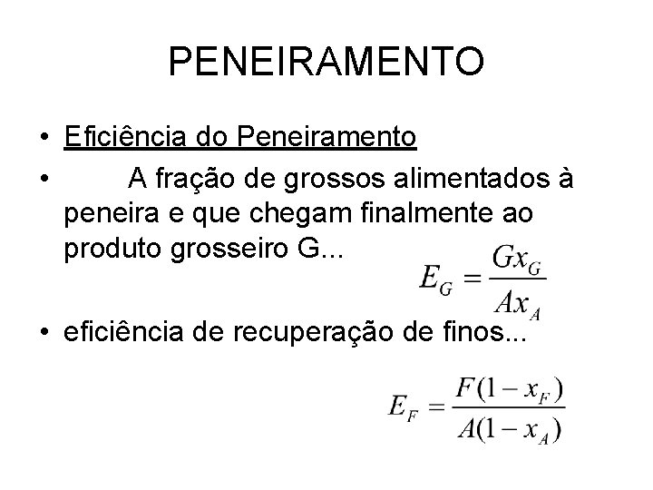 PENEIRAMENTO • Eficiência do Peneiramento • A fração de grossos alimentados à peneira e