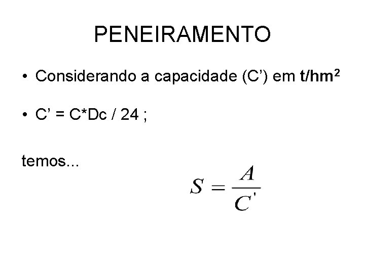 PENEIRAMENTO • Considerando a capacidade (C’) em t/hm 2 • C’ = C*Dc /