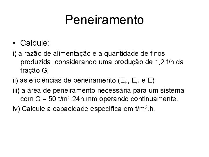 Peneiramento • Calcule: i) a razão de alimentação e a quantidade de finos produzida,