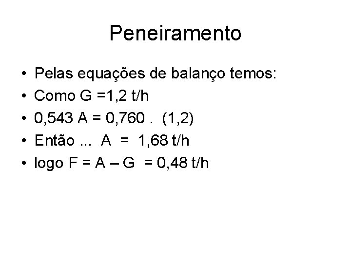 Peneiramento • • • Pelas equações de balanço temos: Como G =1, 2 t/h