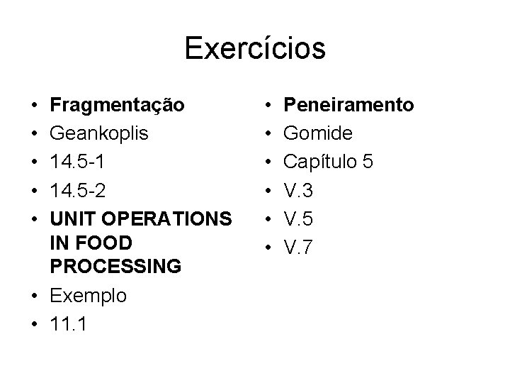 Exercícios • • • Fragmentação Geankoplis 14. 5 -1 14. 5 -2 UNIT OPERATIONS