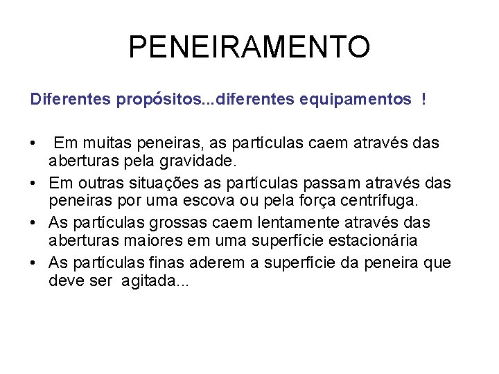 PENEIRAMENTO Diferentes propósitos. . . diferentes equipamentos ! • Em muitas peneiras, as partículas