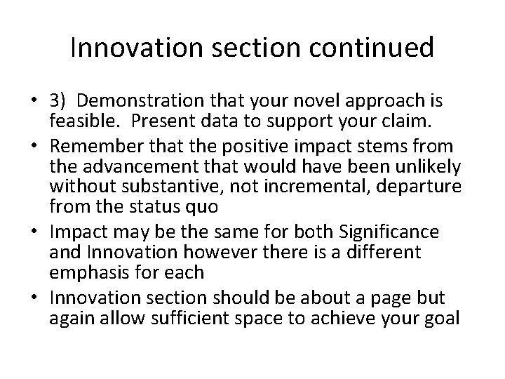 Innovation section continued • 3) Demonstration that your novel approach is feasible. Present data