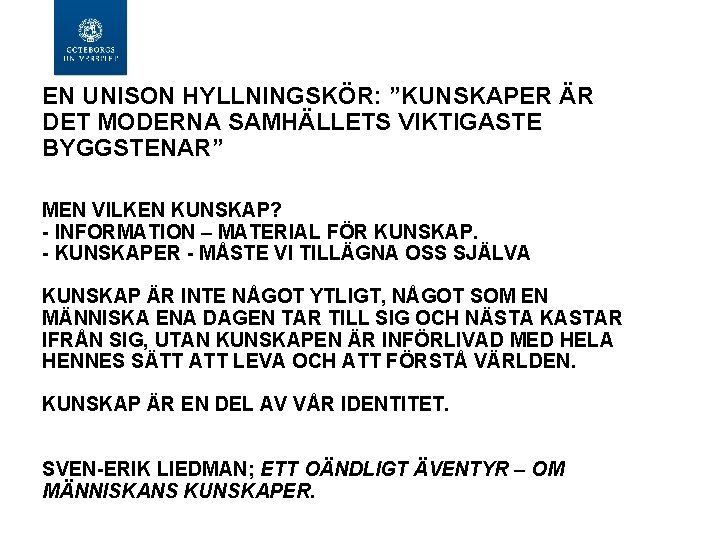 EN UNISON HYLLNINGSKÖR: ”KUNSKAPER ÄR DET MODERNA SAMHÄLLETS VIKTIGASTE BYGGSTENAR” MEN VILKEN KUNSKAP? - EN UNISON HYLLNINGSKÖR: ”KUNSKAPER ÄR DET MODERNA SAMHÄLLETS VIKTIGASTE BYGGSTENAR” MEN VILKEN KUNSKAP? -
