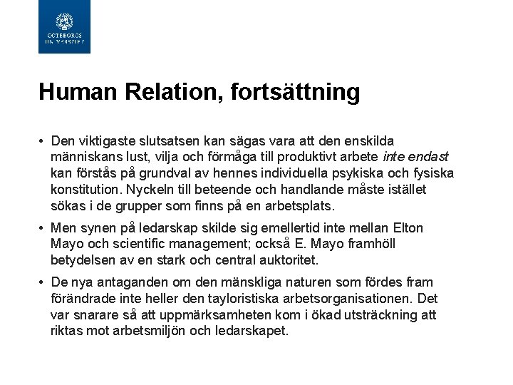 Human Relation, fortsättning • Den viktigaste slutsatsen kan sägas vara att den enskilda människans Human Relation, fortsättning • Den viktigaste slutsatsen kan sägas vara att den enskilda människans