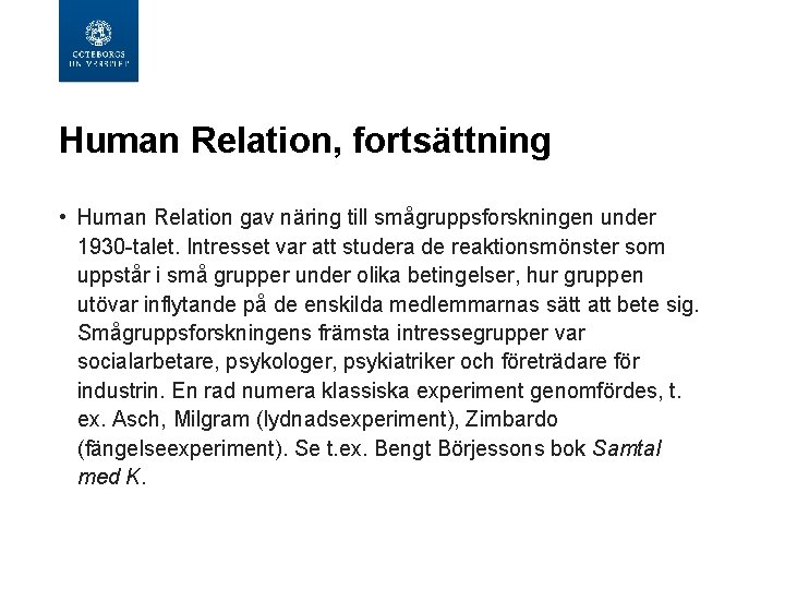 Human Relation, fortsättning • Human Relation gav näring till smågruppsforskningen under 1930 -talet. Intresset Human Relation, fortsättning • Human Relation gav näring till smågruppsforskningen under 1930 -talet. Intresset