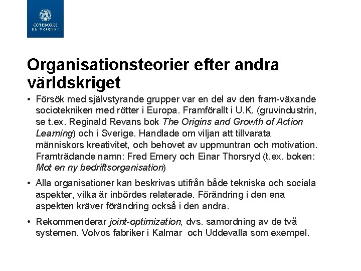 Organisationsteorier efter andra världskriget • Försök med självstyrande grupper var en del av den Organisationsteorier efter andra världskriget • Försök med självstyrande grupper var en del av den