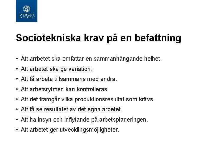 Sociotekniska krav på en befattning • Att arrbetet ska omfattar en sammanhängande helhet. • Sociotekniska krav på en befattning • Att arrbetet ska omfattar en sammanhängande helhet. •