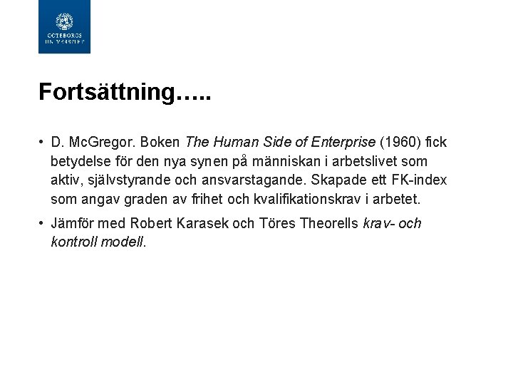 Fortsättning…. . • D. Mc. Gregor. Boken The Human Side of Enterprise (1960) fick Fortsättning…. . • D. Mc. Gregor. Boken The Human Side of Enterprise (1960) fick