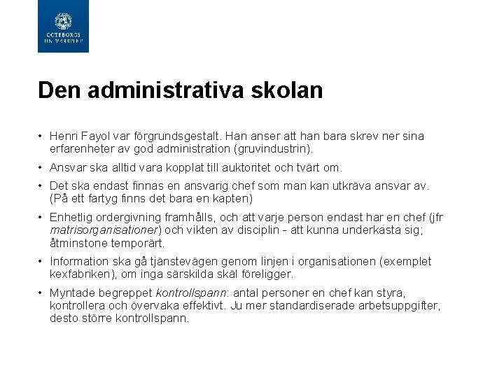 Den administrativa skolan • Henri Fayol var förgrundsgestalt. Han anser att han bara skrev Den administrativa skolan • Henri Fayol var förgrundsgestalt. Han anser att han bara skrev