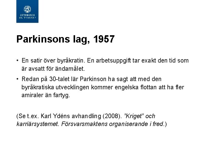 Parkinsons lag, 1957 • En satir över byråkratin. En arbetsuppgift tar exakt den tid Parkinsons lag, 1957 • En satir över byråkratin. En arbetsuppgift tar exakt den tid