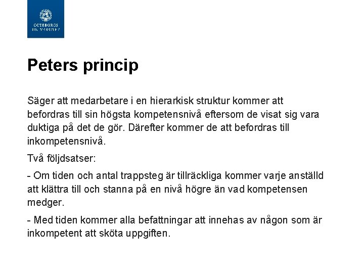 Peters princip Säger att medarbetare i en hierarkisk struktur kommer att befordras till sin Peters princip Säger att medarbetare i en hierarkisk struktur kommer att befordras till sin