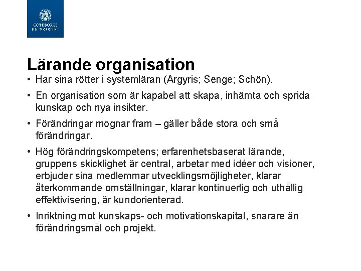 Lärande organisation • Har sina rötter i systemläran (Argyris; Senge; Schön). • En organisation Lärande organisation • Har sina rötter i systemläran (Argyris; Senge; Schön). • En organisation
