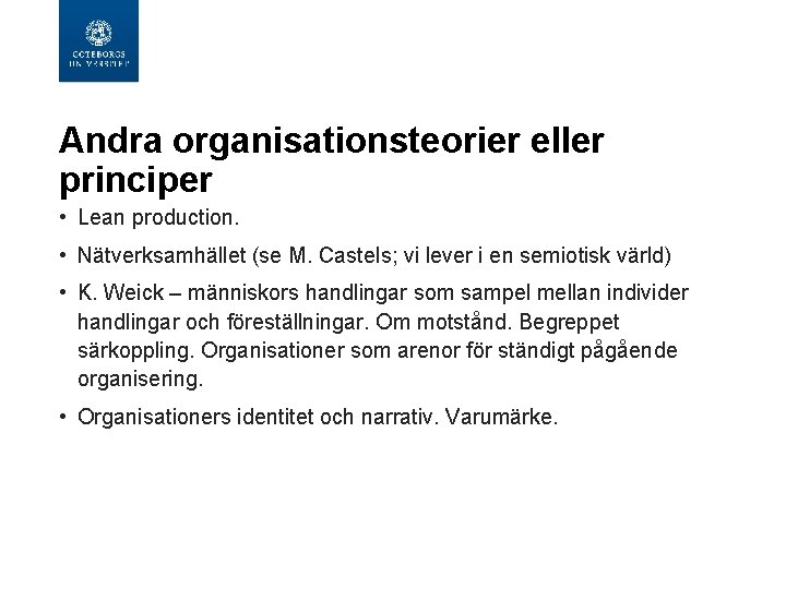 Andra organisationsteorier eller principer • Lean production. • Nätverksamhället (se M. Castels; vi lever Andra organisationsteorier eller principer • Lean production. • Nätverksamhället (se M. Castels; vi lever