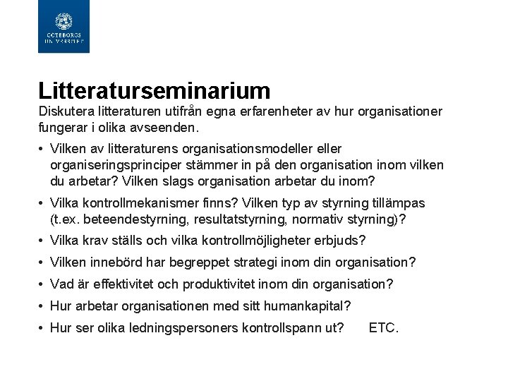 Litteraturseminarium Diskutera litteraturen utifrån egna erfarenheter av hur organisationer fungerar i olika avseenden. • Litteraturseminarium Diskutera litteraturen utifrån egna erfarenheter av hur organisationer fungerar i olika avseenden. •