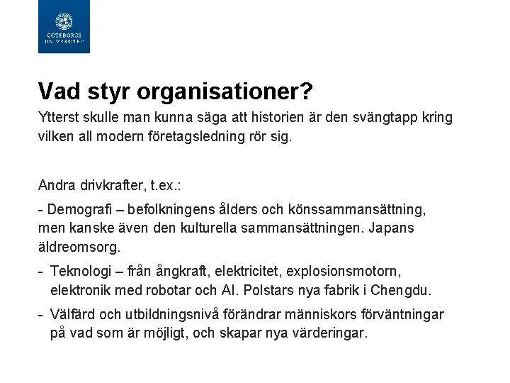 Vad styr organisationer? Ytterst skulle man kunna säga att historien är den svängtapp kring Vad styr organisationer? Ytterst skulle man kunna säga att historien är den svängtapp kring