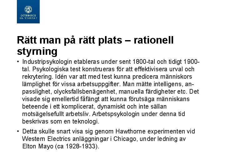 Rätt man på rätt plats – rationell styrning • Industripsykologin etableras under sent 1800 Rätt man på rätt plats – rationell styrning • Industripsykologin etableras under sent 1800