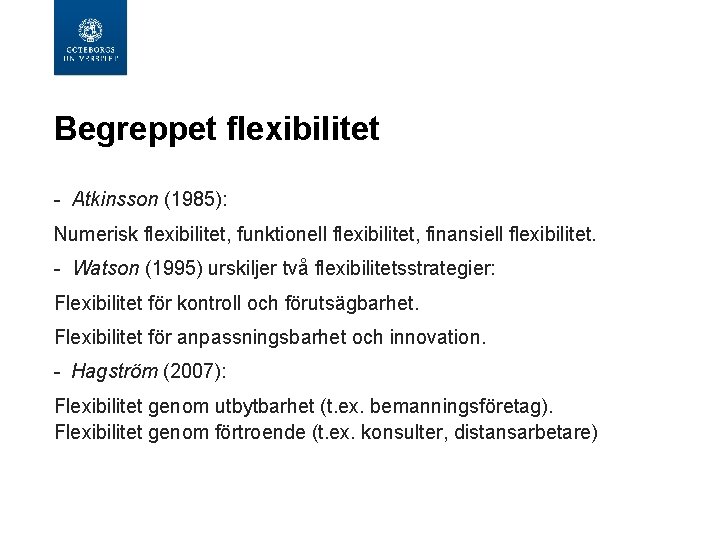 Begreppet flexibilitet - Atkinsson (1985): Numerisk flexibilitet, funktionell flexibilitet, finansiell flexibilitet. - Watson (1995) Begreppet flexibilitet - Atkinsson (1985): Numerisk flexibilitet, funktionell flexibilitet, finansiell flexibilitet. - Watson (1995)