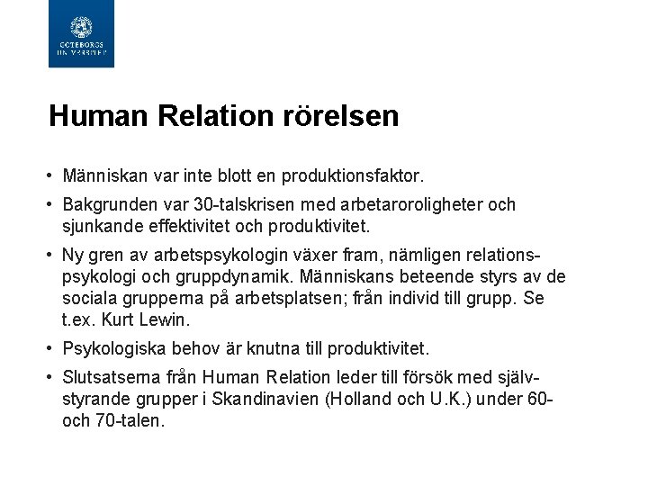 Human Relation rörelsen • Människan var inte blott en produktionsfaktor. • Bakgrunden var 30 Human Relation rörelsen • Människan var inte blott en produktionsfaktor. • Bakgrunden var 30