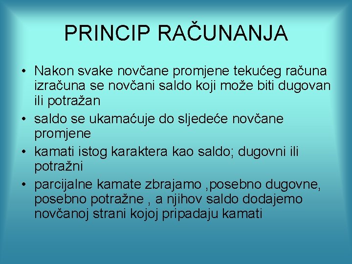 PRINCIP RAČUNANJA • Nakon svake novčane promjene tekućeg računa izračuna se novčani saldo koji