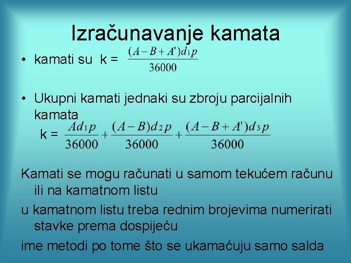 Izračunavanje kamata • kamati su k = • Ukupni kamati jednaki su zbroju parcijalnih